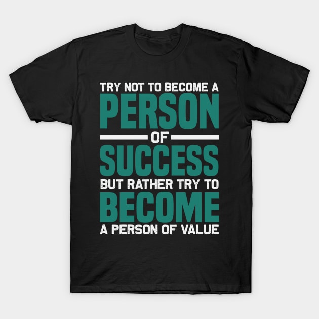 Try not to become a person of success but rather try to become a person of value T-Shirt by TS Studio